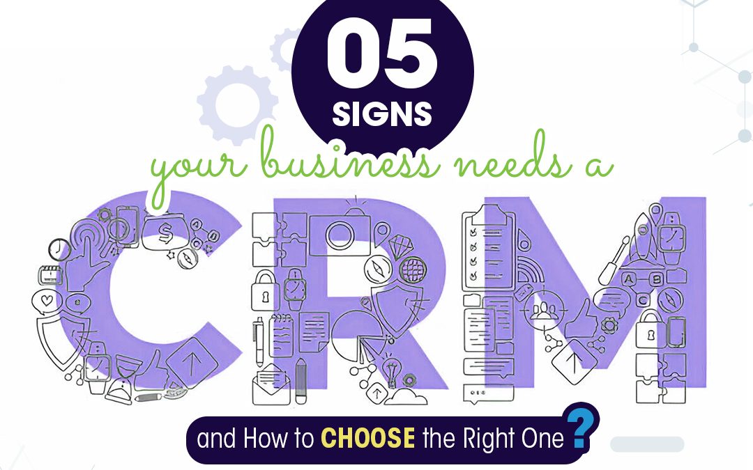 5 Signs Your Business Needs a CRM and How to Choose the Right One