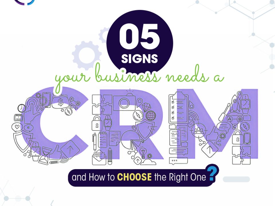 5 Signs Your Business Needs a CRM and How to Choose the Right One